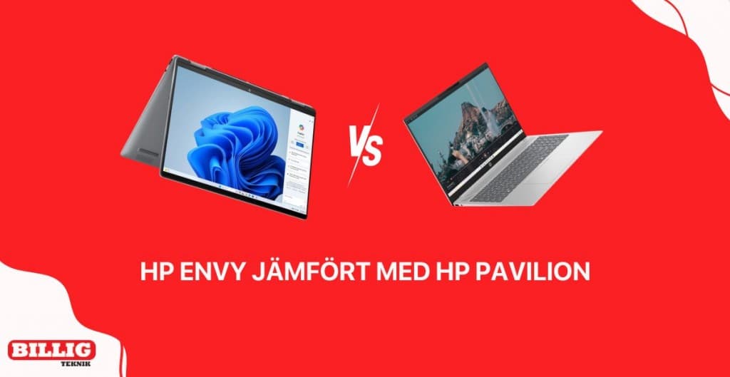 HP Envy jämfört med HP Pavilion: Vilken serie bärbara datorer passar dig bäst?