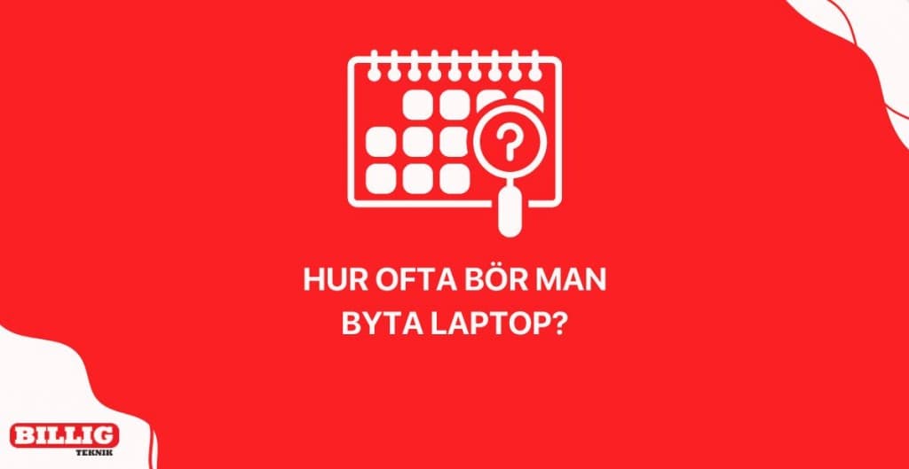 Hur ofta bör jag byta min laptop? Tips & rekommendationer 2024